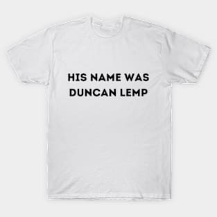 His Name Was Duncan Lemp T-Shirt